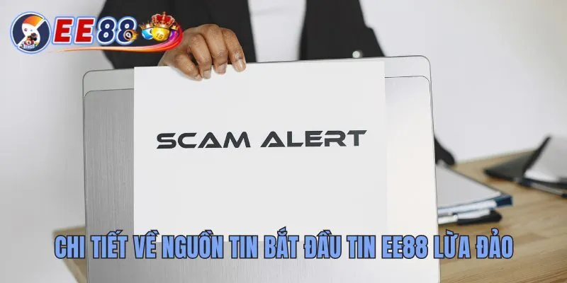 EE8 Lừa Đảo Có Đúng Không? Phân Tích Và Góc Nhìn Thực Tế 1 Chi tiết về nguồn tin bắt đầu tin EE88 lừa đảo