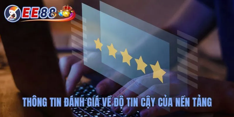 Thông tin đánh giá về độ tin cậy của nền tảng